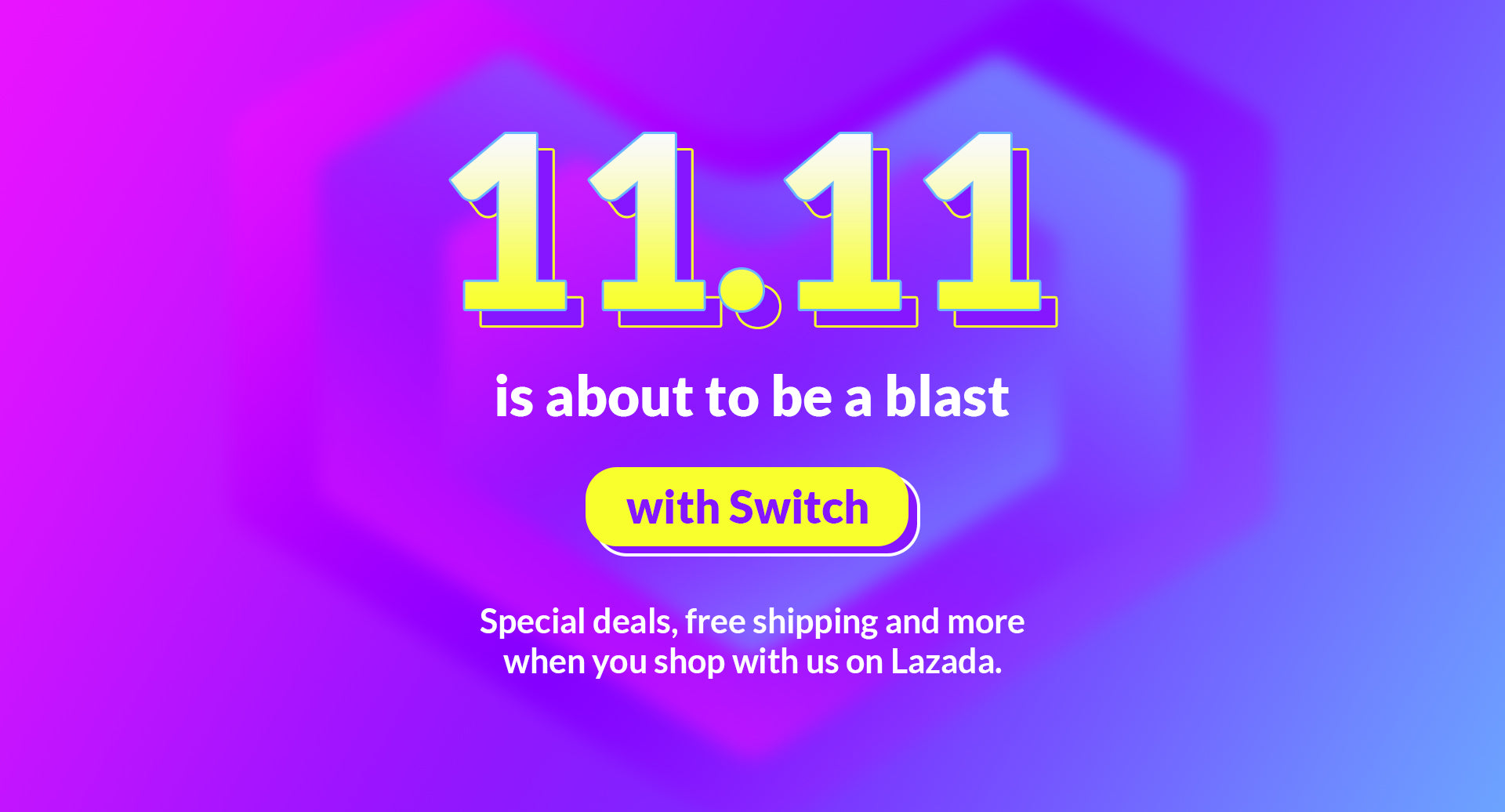 Celebrate 11.11 with Switch on Lazada!