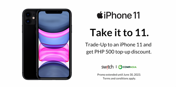Take it to 11! Trade-Up to an iPhone 11 and get PHP 500 top-up discount.